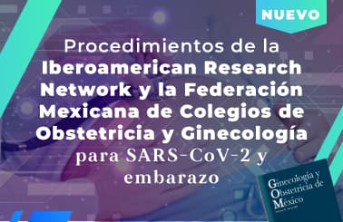 Procedimientos de la Iberoamerican Research Network y la Federación Mexicana de Colegios de Obstetricia y Ginecología para SARS-CoV-2 y embarazo
